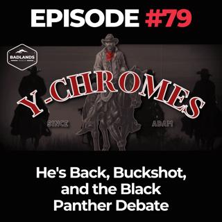 Y-Chromes Ep. 79: He's Back, Buckshot, and the Black Panther Debate