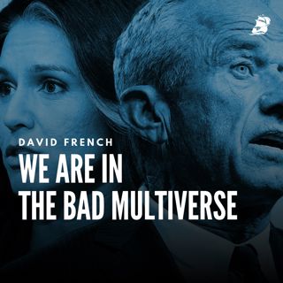 David French: We Are in the Bad Multiverse