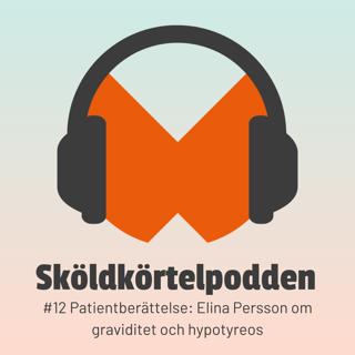 #12 Patientberättelse: Elina Persson om graviditet och hypotyreos