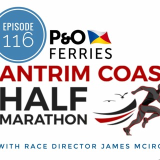Episode 116 - James McIlroy of Antrim Coast Half Marathon, Rough Weeks & TRS Training