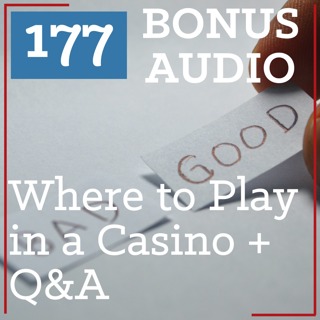 PS 177 BONUS AUDIO: Where to Play and Not Play Slots in a Casino + Q&A