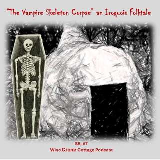 "The Vampire Skeleton Corpse" an Iroquois Folktale (S5, #7)