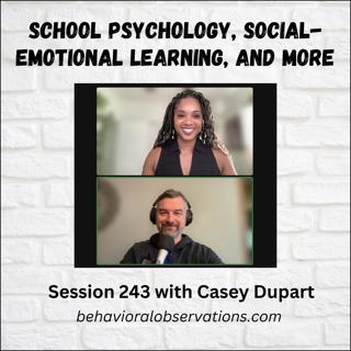 School Psychology, Social-Emotional Learning, and More: Session 243 with Casey Dupart