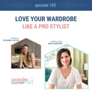Ep 105: Love Your Wardrobe Like a Pro Stylist with Kim Hancher