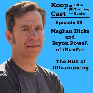 Meghan Hicks and Bryon Powell of iRunFar, the Hub of Ultrarunning | Koopcast Episode 39