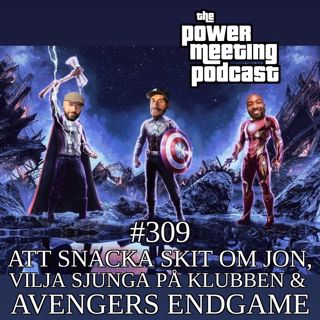 #309 – Att snacka skit om Jon, vilja sjunga på klubben & Avengers Endgame