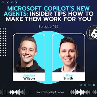 Ep 492: Microsoft Copilot’s New Agents: Insider tips how to make them work for you