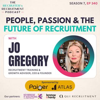EP340: People, Passion & Profit - Jo Gregory, Recruitment Training & Growth Advisor, CEO & Founder