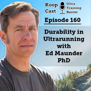 Durability in Ultrarunning with Ed Maunder PhD | Koopcast Episode 160