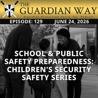 Episode 129 - School & Public Safety Preparedness: Children's Security Safety Series