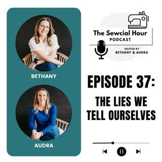 Episode 37: The Lies We Tell Ourselves