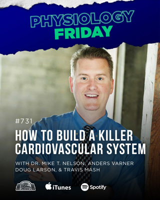 Physiology Friday: How to Build a Killer Cardiovascular System w/ Dr. Mike T. Nelson, Anders Varner, Doug Larson, and Travis Mash