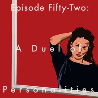 52: A Duel of Personalities