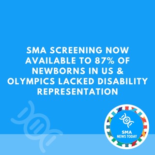 SMA Screening Now Available to 87% of Newborns in US & Olympics Lacked Disability Representation