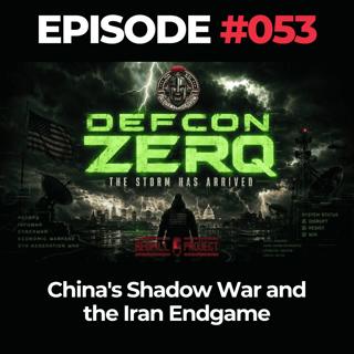 DEFCON ZERQ Ep. 053: China's Shadow War and the Iran Endgame