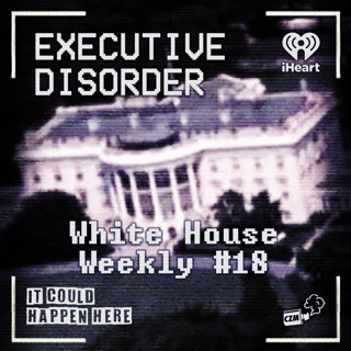 Executive Disorder: White House Weekly #18