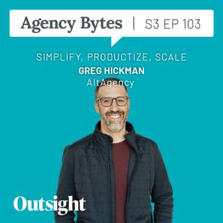 Ep 103 – Greg Hickman, AltAgency – Simplify, Productize, Scale