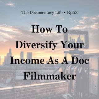 How to Diversify Your Income as a Documentary Filmmaker