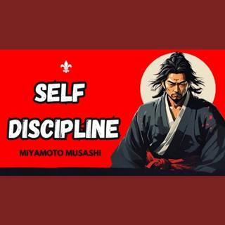 Building Self-Discipline with Miyamoto Musashi's Wisdom