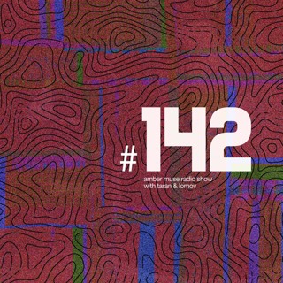 Amber Muse Radio Show #142 with Taran & Lomov // 11 July 2019