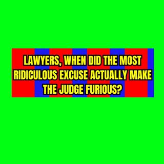 Lawyers, When Did the MOST RIDICULOUS Excuse Actually Make the Judge Furious?