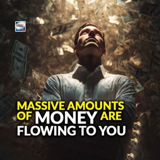 Massive Sums of Money Are Flowing to You