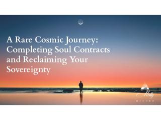 A Cosmic Journey: Completing Soul Contracts and Reclaiming Sovereignty