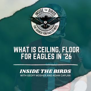 ITB: What's The Ceiling– And Floor – For The Eagles In 2026?