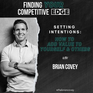 Setting Intentions: How To Add Value To Yourself & Others w/ Brian Covey