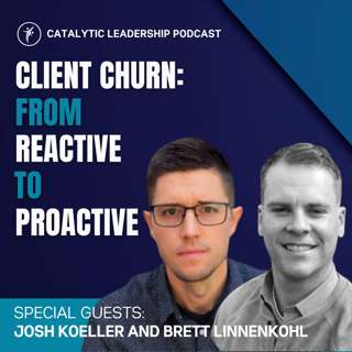 Client Churn: From Reactive to Proactive (with Brett Linnenkohl & Josh Koeller)