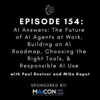 #154: AI Answers: The Future of AI Agents at Work, Building an AI Roadmap, Choosing the Right Tools, & Responsible AI Use