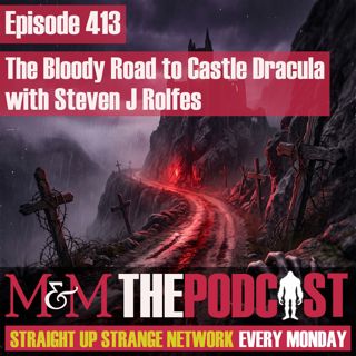 Mysteries and Monsters: Episode 413 The Bloody Road to Castle Dracula with Steven J Rolfes