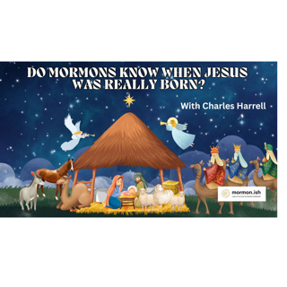 Ep295: Do Mormons Know When Jesus Was Really Born? w Charles Harrell
