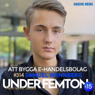 #314 Att bygga E-handelsbolag - Samuel Wennberg