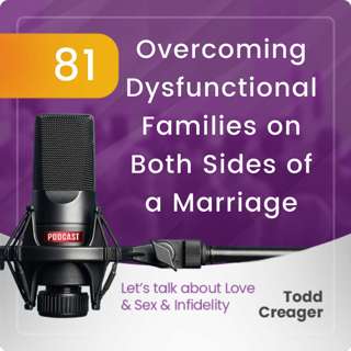 Episode #81: Overcoming Dysfunctional Families on Both Sides of a Marriage