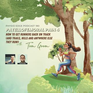 180. Patellofemoral pain 4 - How to get runners back on track (and trails, hills and anywhere else they run!) with Tom Goom