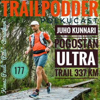 Trailpodder polkucast 177 - Juho Kunnari: Pogostan Ultra Trail 337km