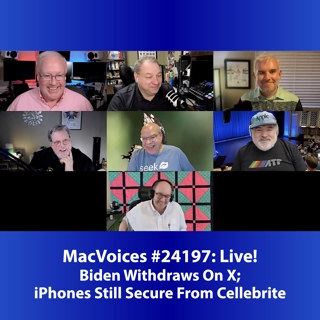 MacVoices #24197: Biden Steps Down On X, Current iOS Still Beats Cellabrite