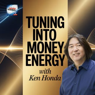 Tuning Into Money Energy With Ken Honda