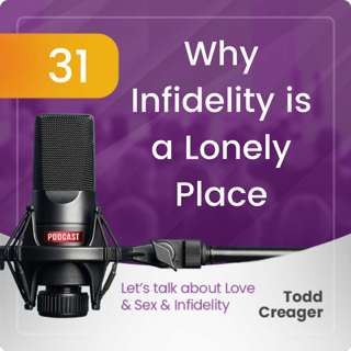 Episode #31: Why Infidelity Is a Lonely Place