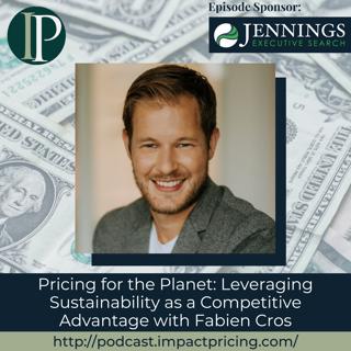 Pricing for the Planet: Leveraging Sustainability as a Competitive Advantage with Fabien Cros
