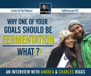 Why One of Your Goals Should Be Fermentation (What?!) | An Interview with Andrea and Charles Riggs