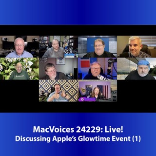 MacVoices #24229: Live! - Discussing Apple's Glowtime Event (1)