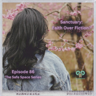 Ep86 Sanctuary: Faith Over Fiction?