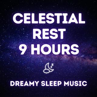 Celestial Rest — 9 Hours of Dreamy Sleep Music