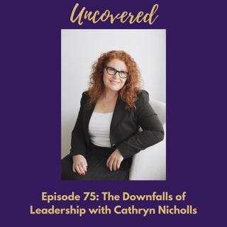 #75 The Downfalls of Leadership with Cathryn Nicholls