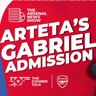 The Arsenal News Show EP595 - Arteta Makes Gabriel Admisson, Everton Preview - ft Topps