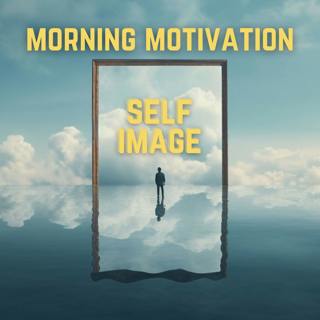 Mindful Morning Motivation | Improve Self Image & Self Talk