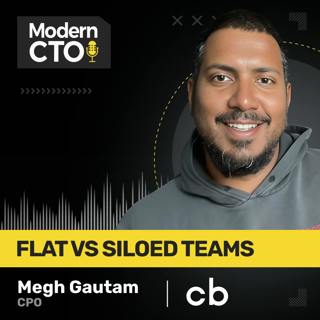 Flat vs Siloed Teams with Megh Gautam, CPO at Crunchbase
