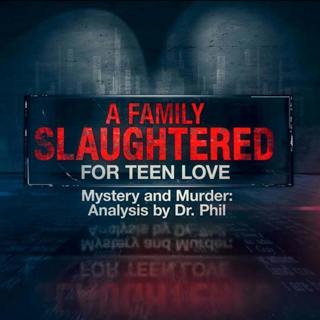 S6E4: A Family Slaughtered for Teen Love | Mystery And Murder: Analysis By Dr. Phil